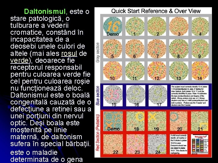 Daltonismul, este o stare patologică, o tulburare a vederii cromatice, constând în incapacitatea deosebi