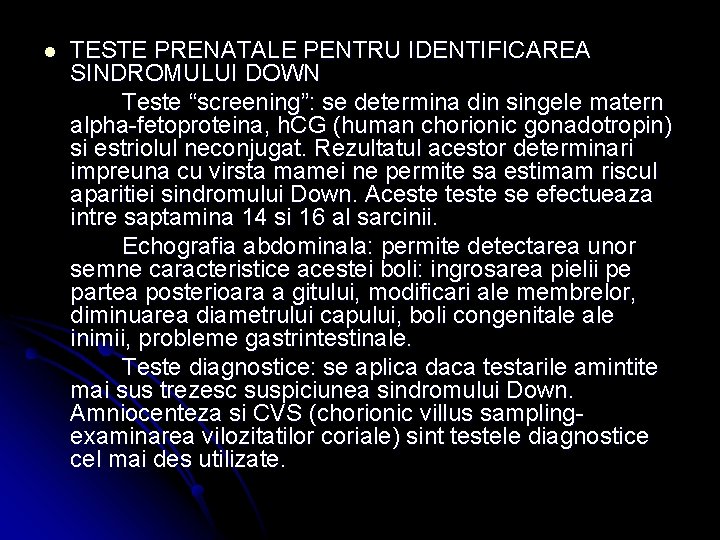 l TESTE PRENATALE PENTRU IDENTIFICAREA SINDROMULUI DOWN Teste “screening”: se determina din singele matern