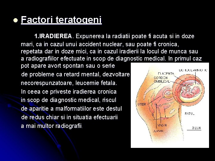 l Factori teratogeni 1. IRADIEREA. Expunerea la radiatii poate fi acuta si in doze