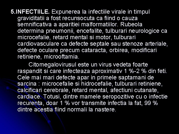 5. INFECTIILE. Expunerea la infectiile virale in timpul graviditatii a fost recunsocuta ca fiind
