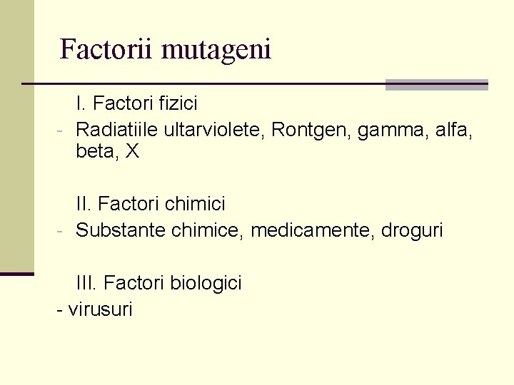 Factorii mutageni I. Factori fizici - Radiatiile ultarviolete, Rontgen, gamma, alfa, beta, X II.