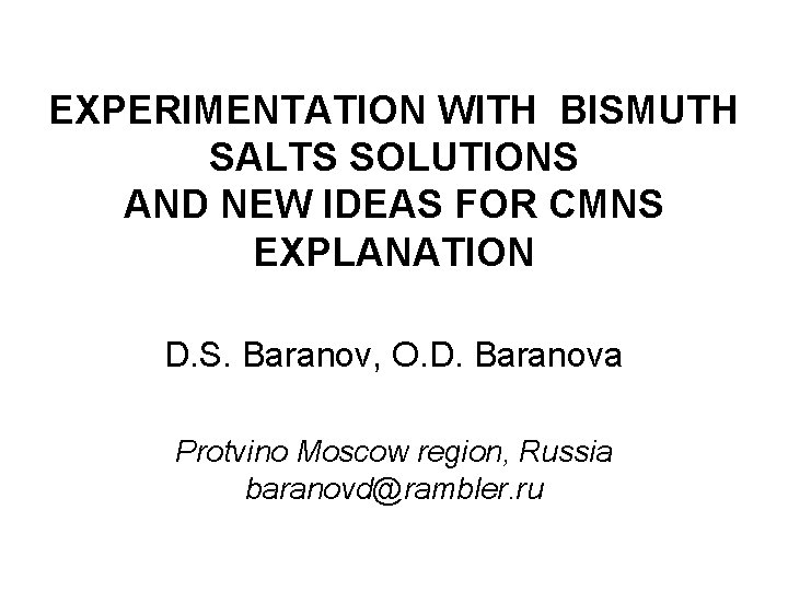 EXPERIMENTATION WITH BISMUTH SALTS SOLUTIONS AND NEW IDEAS FOR CMNS EXPLANATION D. S. Baranov,