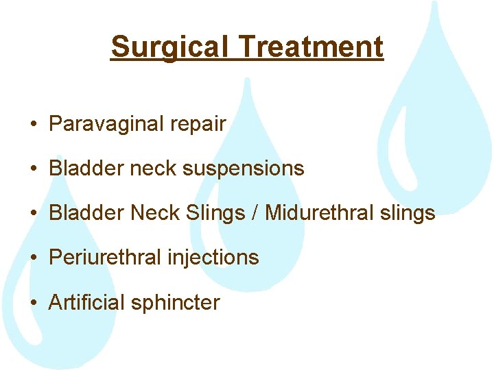 Surgical Treatment • Paravaginal repair • Bladder neck suspensions • Bladder Neck Slings /