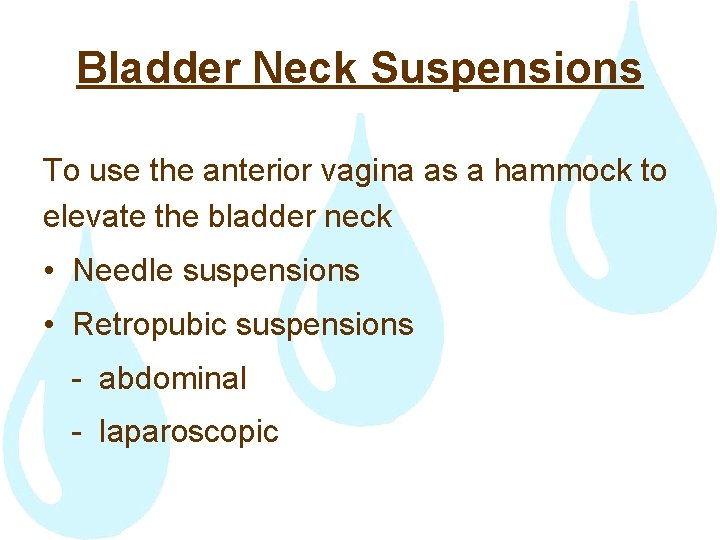 Bladder Neck Suspensions To use the anterior vagina as a hammock to elevate the