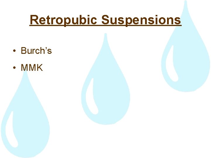 Retropubic Suspensions • Burch’s • MMK 