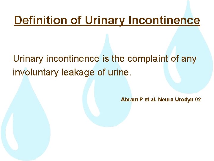 Definition of Urinary Incontinence Urinary incontinence is the complaint of any involuntary leakage of