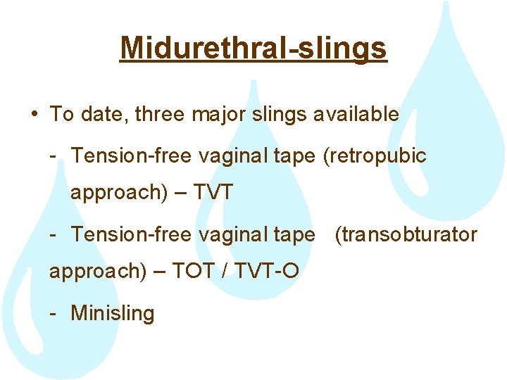 Midurethral-slings • To date, three major slings available - Tension-free vaginal tape (retropubic approach)