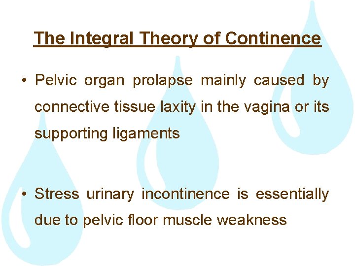 The Integral Theory of Continence • Pelvic organ prolapse mainly caused by connective tissue