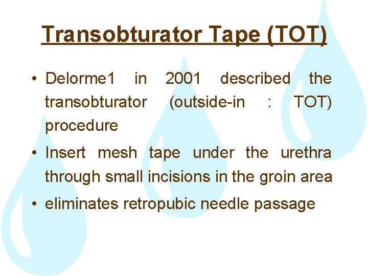 Transobturator Tape (TOT) • Delorme 1 in transobturator procedure 2001 described the (outside-in :