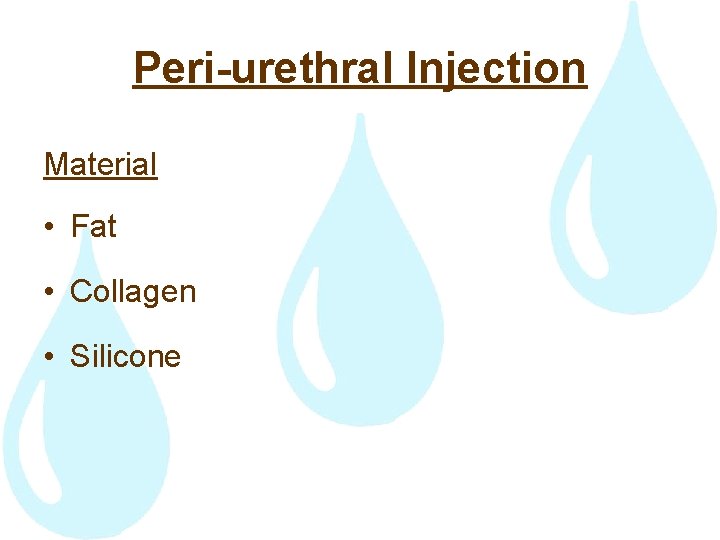 Peri-urethral Injection Material • Fat • Collagen • Silicone 