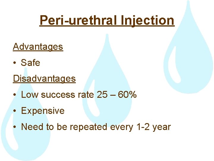 Peri-urethral Injection Advantages • Safe Disadvantages • Low success rate 25 – 60% •