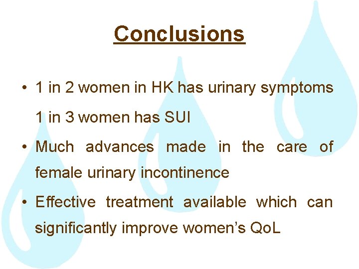 Conclusions • 1 in 2 women in HK has urinary symptoms 1 in 3