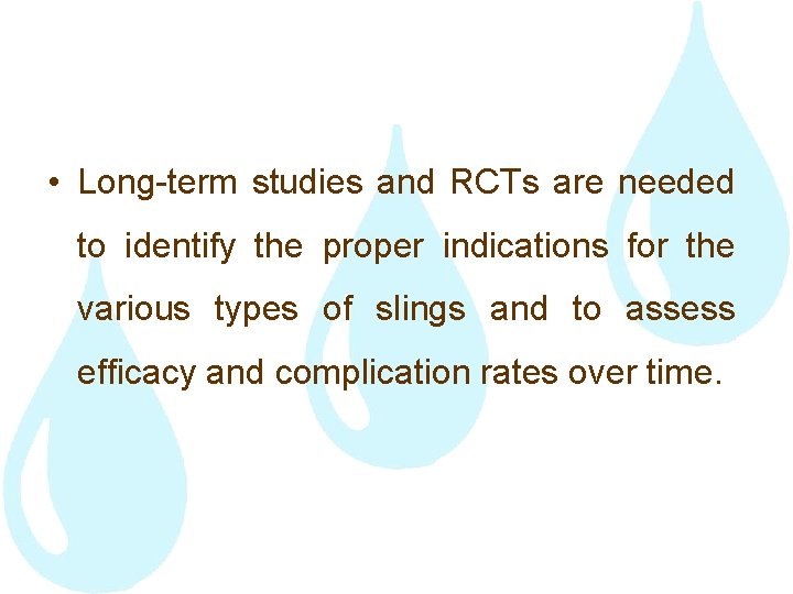  • Long-term studies and RCTs are needed to identify the proper indications for