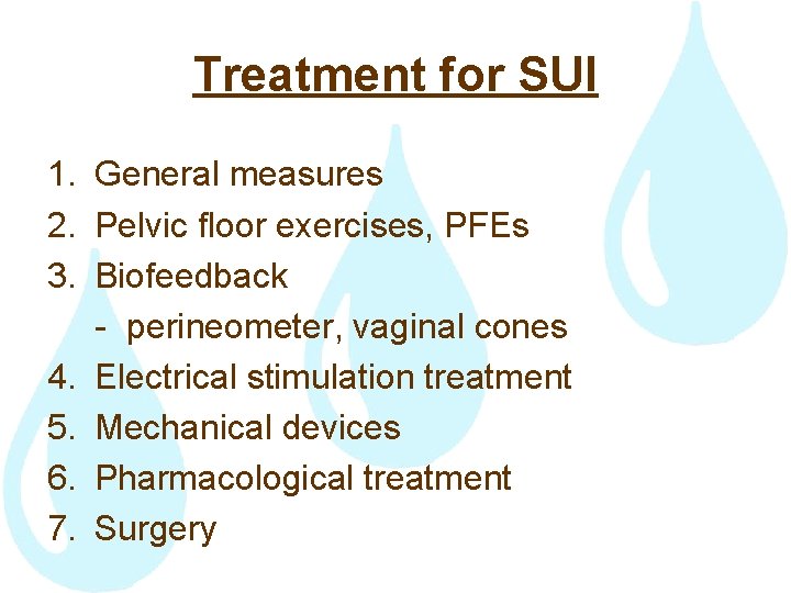 Treatment for SUI 1. General measures 2. Pelvic floor exercises, PFEs 3. Biofeedback -