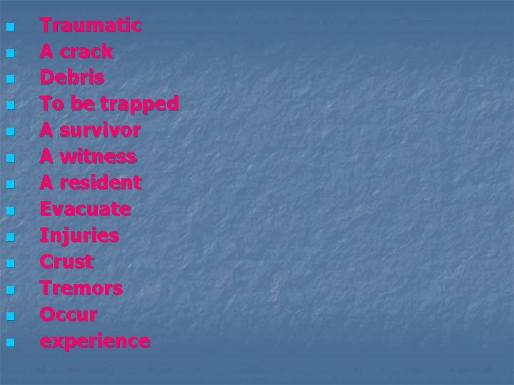 n n n n Traumatic A crack Debris To be trapped A survivor A