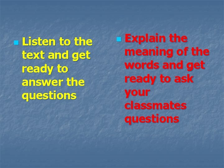 n Listen to the text and get ready to answer the questions n Explain