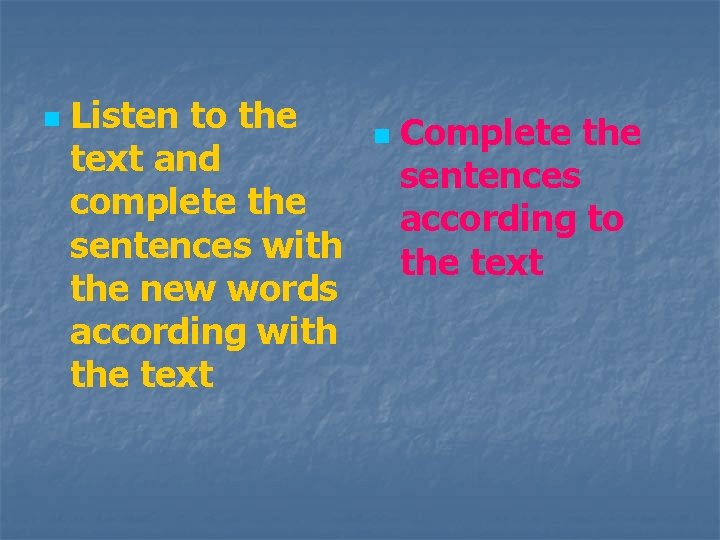 n Listen to the text and complete the sentences with the new words according