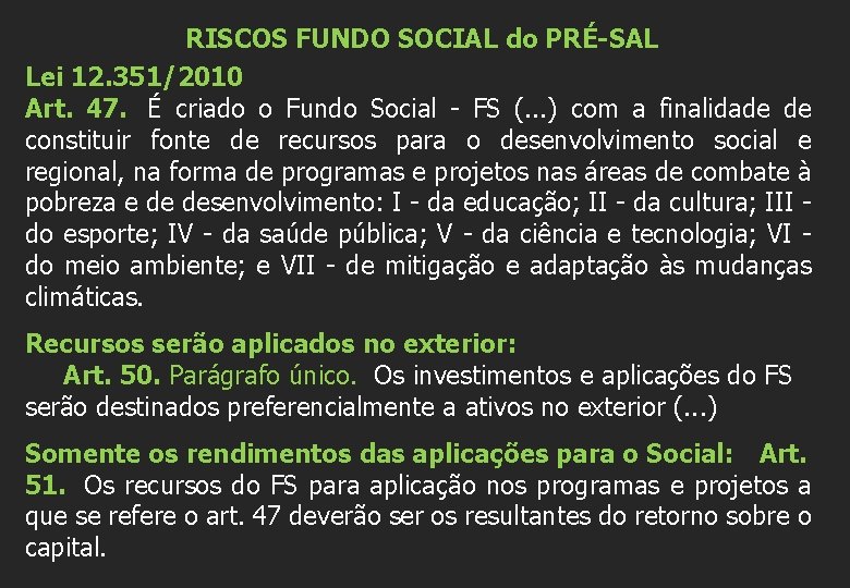 RISCOS FUNDO SOCIAL do PRÉ-SAL Lei 12. 351/2010 Art. 47. É criado o Fundo