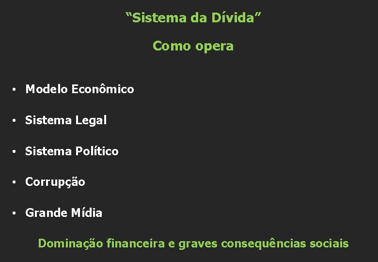 “Sistema da Dívida” Como opera • Modelo Econômico • Sistema Legal • Sistema Político