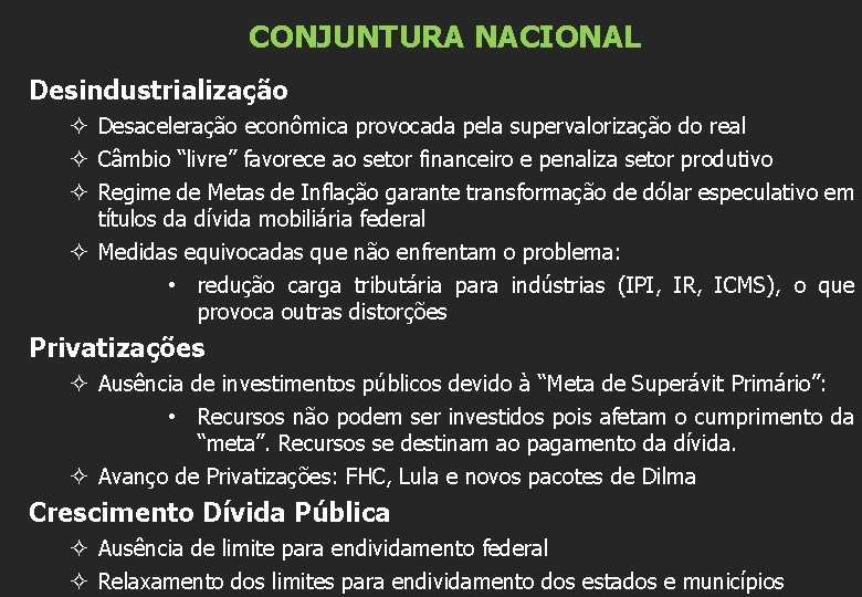 CONJUNTURA NACIONAL Desindustrialização ² Desaceleração econômica provocada pela supervalorização do real ² Câmbio “livre”