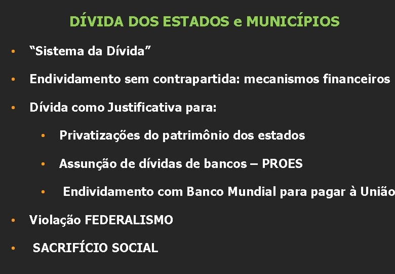 DÍVIDA DOS ESTADOS e MUNICÍPIOS • “Sistema da Dívida” • Endividamento sem contrapartida: mecanismos