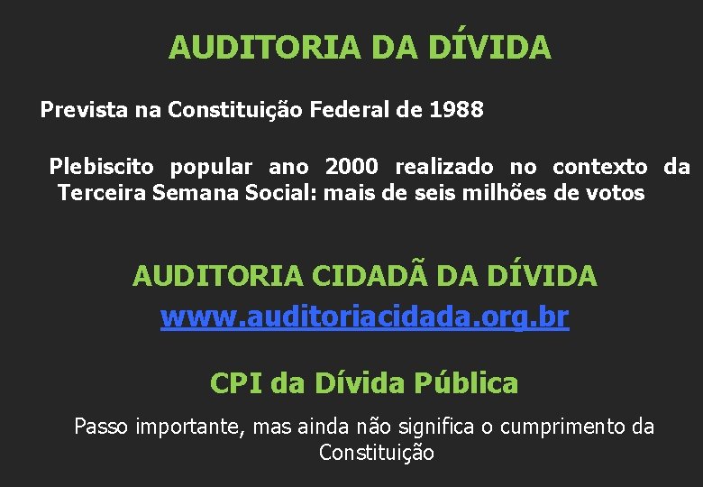 AUDITORIA DA DÍVIDA Prevista na Constituição Federal de 1988 Plebiscito popular ano 2000 realizado
