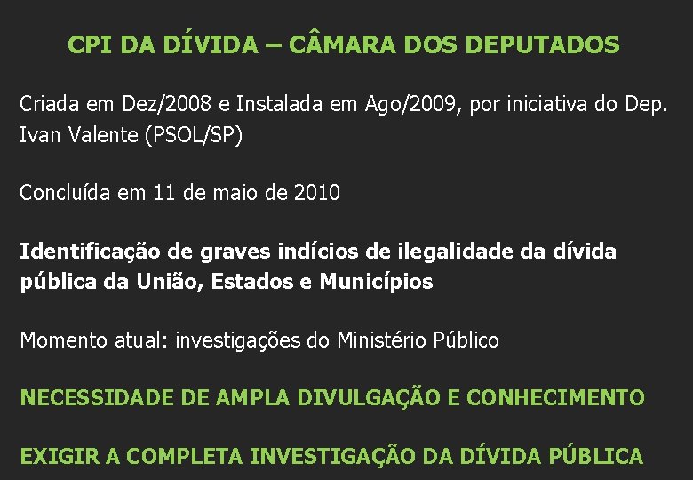 CPI DA DÍVIDA – C MARA DOS DEPUTADOS Criada em Dez/2008 e Instalada em