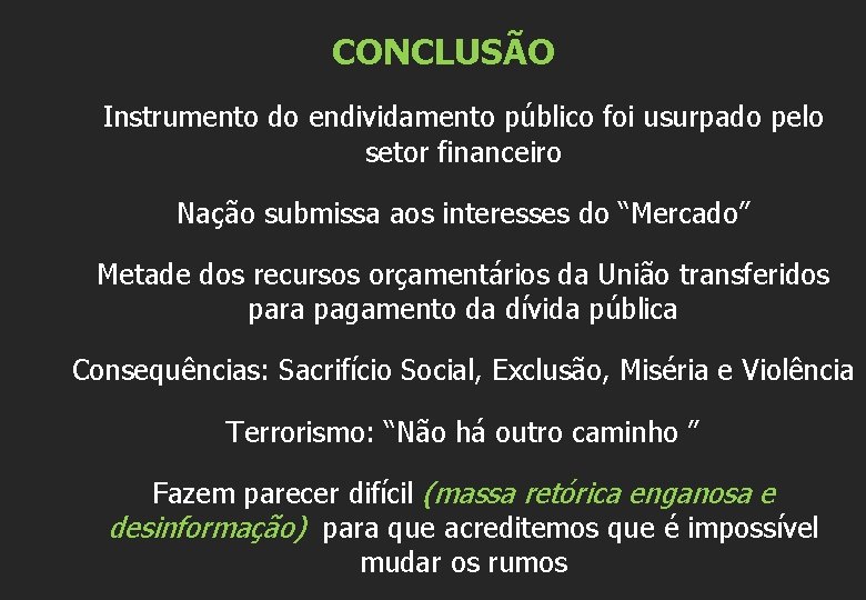 CONCLUSÃO Instrumento do endividamento público foi usurpado pelo setor financeiro Nação submissa aos interesses