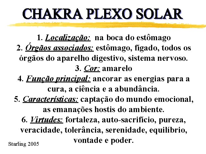 1. Localização: na boca do estômago 2. Órgãos associados: estômago, fígado, todos os órgãos