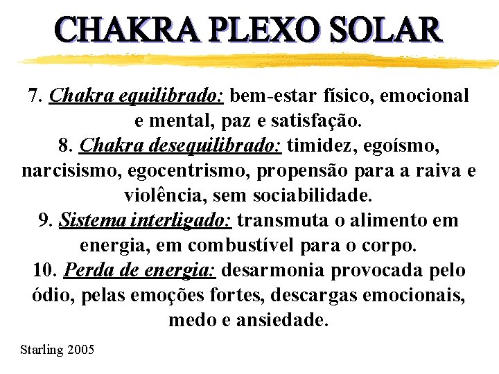 7. Chakra equilibrado: bem-estar físico, emocional e mental, paz e satisfação. 8. Chakra desequilibrado: