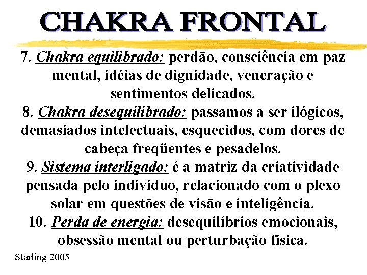 7. Chakra equilibrado: perdão, consciência em paz mental, idéias de dignidade, veneração e sentimentos