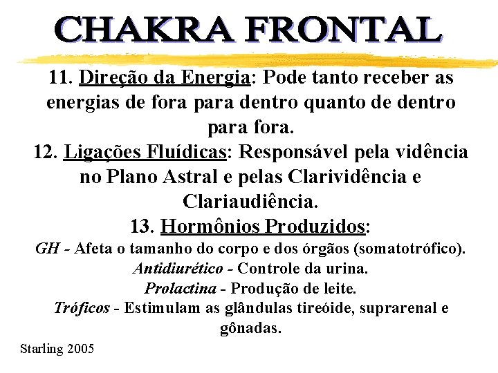 11. Direção da Energia: Pode tanto receber as energias de fora para dentro quanto