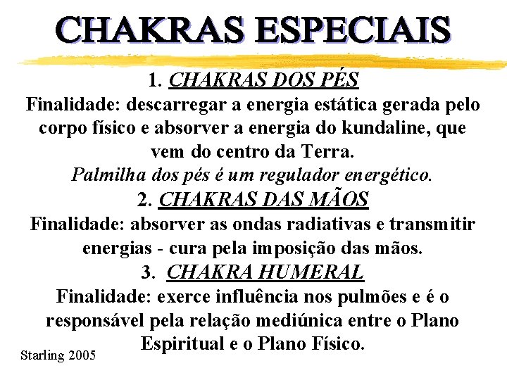 1. CHAKRAS DOS PÉS Finalidade: descarregar a energia estática gerada pelo corpo físico e