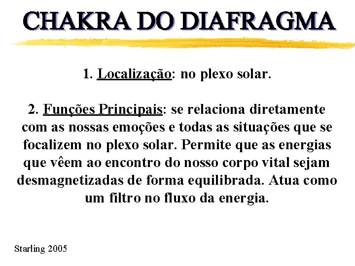 1. Localização: no plexo solar. 2. Funções Principais: se relaciona diretamente com as nossas