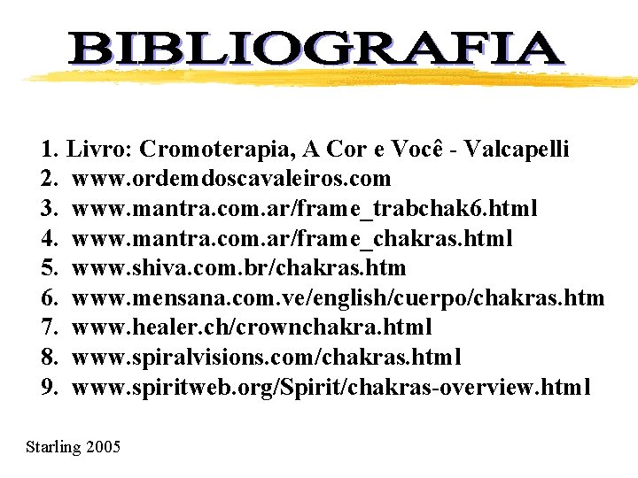 1. Livro: Cromoterapia, A Cor e Você - Valcapelli 2. www. ordemdoscavaleiros. com 3.