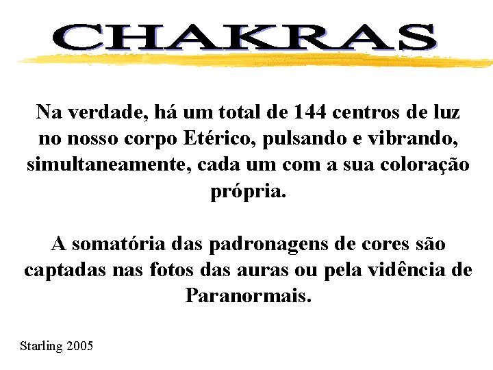 Na verdade, há um total de 144 centros de luz no nosso corpo Etérico,