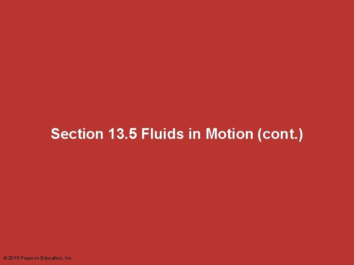 Section 13. 5 Fluids in Motion (cont. ) © 2015 Pearson Education, Inc. 
