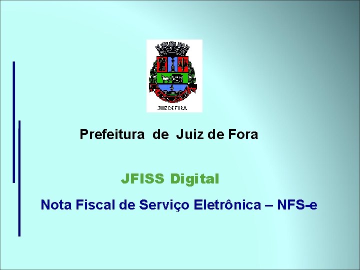 Prefeitura de Juiz de Fora JFISS Digital Nota Fiscal de Serviço Eletrônica – NFS-e