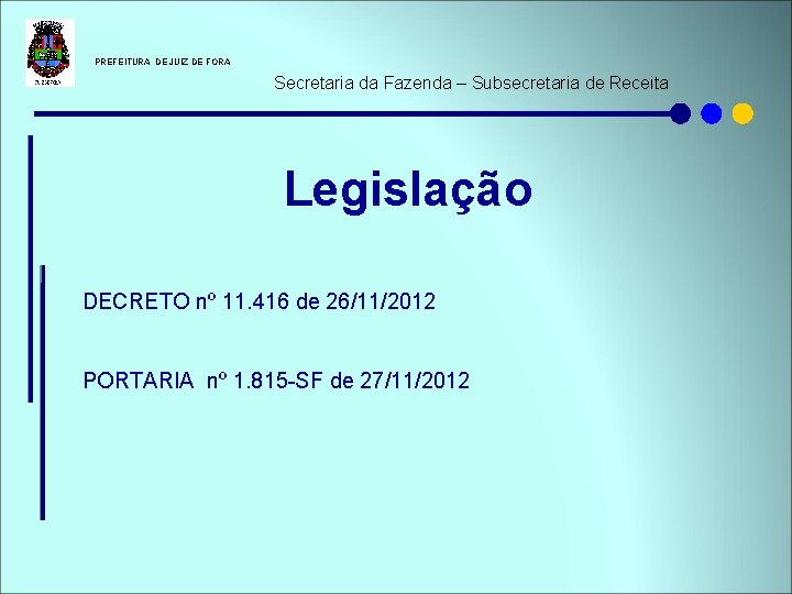  PREFEITURA DE JUIZ DE FORA Secretaria da Fazenda – Subsecretaria de Receita Legislação