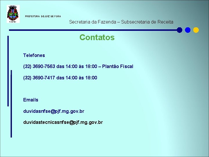  PREFEITURA DE JUIZ DE FORA Secretaria da Fazenda – Subsecretaria de Receita Contatos