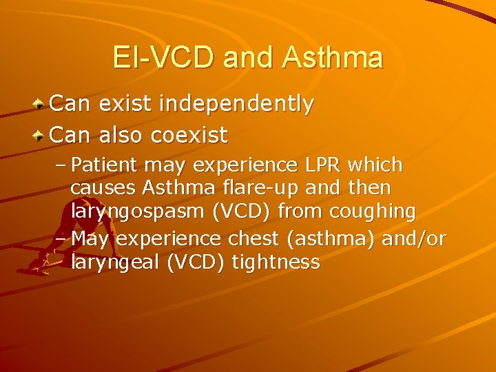 EI-VCD and Asthma Can exist independently Can also coexist – Patient may experience LPR