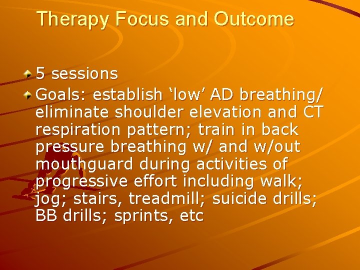Therapy Focus and Outcome 5 sessions Goals: establish ‘low’ AD breathing/ eliminate shoulder elevation