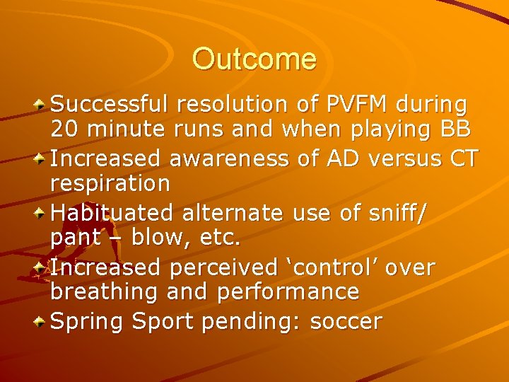 Outcome Successful resolution of PVFM during 20 minute runs and when playing BB Increased