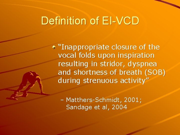 Definition of EI-VCD “Inappropriate closure of the vocal folds upon inspiration resulting in stridor,