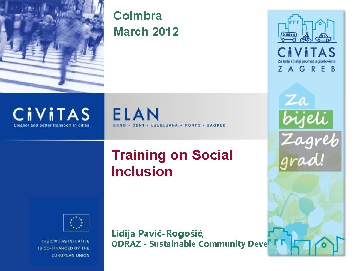 Coimbra March 2012 Training on Social Inclusion Lidija Pavić-Rogošić, ODRAZ - Sustainable Community Development