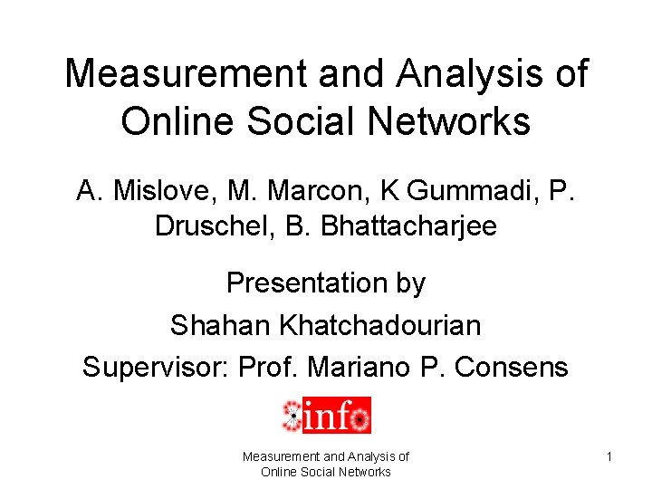 Measurement and Analysis of Online Social Networks A