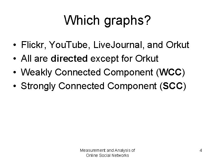 Which graphs? • • Flickr, You. Tube, Live. Journal, and Orkut All are directed Which graphs? • • Flickr, You. Tube, Live. Journal, and Orkut All are directed
