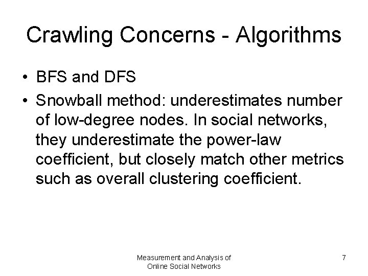 Crawling Concerns - Algorithms • BFS and DFS • Snowball method: underestimates number of Crawling Concerns - Algorithms • BFS and DFS • Snowball method: underestimates number of