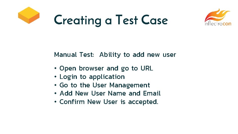 Creating a Test Case Manual Test: Ability to add new user • • •