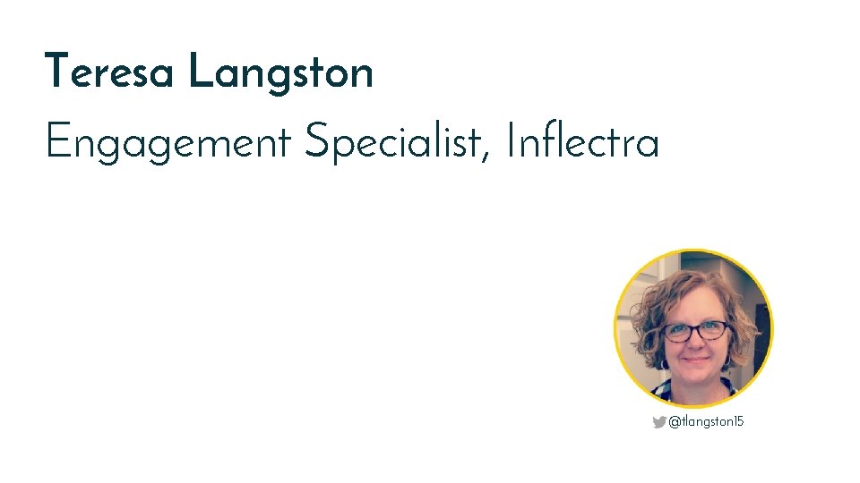 Teresa Langston Engagement Specialist, Inflectra @tlangston 15 